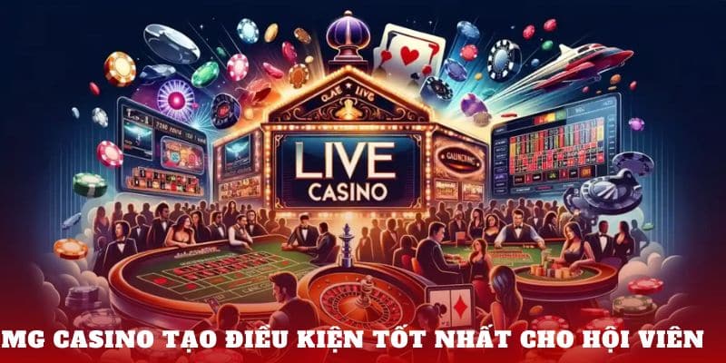 MG Casino tạo điều kiện tốt nhất cho hội viên 